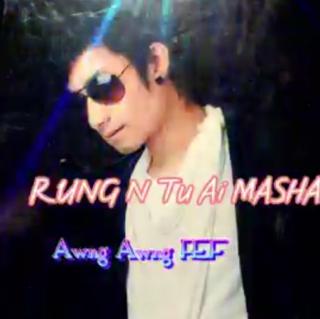 Rung N'Tu Ai Masha😏Vocalist-Awng Awng FeF