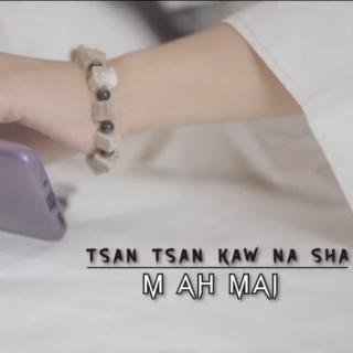 Tsan Tsan Kaw na Sha
Hkawn,..M.Ah Mai
