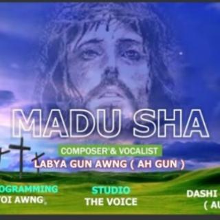 MADU SHA...🙏Ka/Vocal..Labya Gun Awng(Ah Gun)