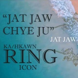 Jat Jaw Chyeju
Ka/Hkon..Ring "Icon"