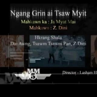 Ngang Grin Ai Tsaw Myit,Hkawn..Z Dee Ni（Mm5）