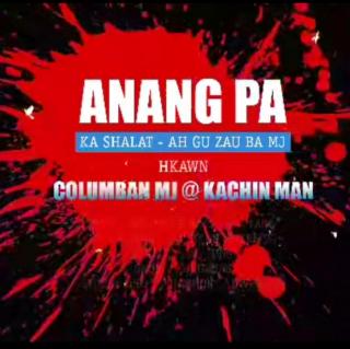 ***ANANG PA***
Hkon~Columban Mj~Kachin Man
