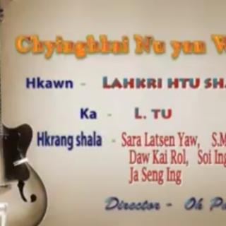 Chyinghkai Nu Yan Wa 💟Vocalist~Lahkri Htu Shan