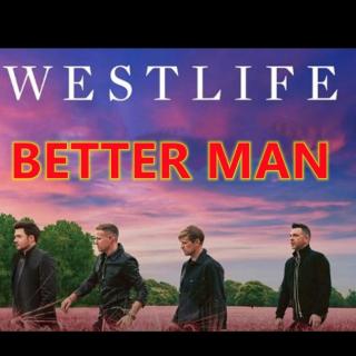  【 BETTER MAN 】
Vocal~Westlife