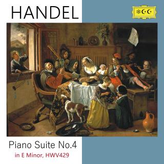 亨德尔：Piano Suite No 4 in E minor, HWV429