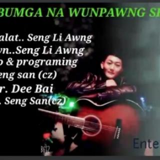 Bumga Na W.P Shayi♥Vocal..Seng Li Awng