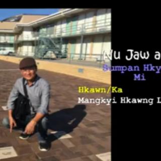 Nu Jaw Ai Sumpan Hkyep Mi✍️Vocalist~Mangkyi Hkawng Lum