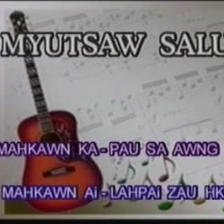 ♥Myu Tsaw Salum♥Hkawn~Lahpai Zau Hkam