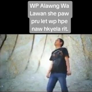 W.p Alawng Wa Lawan she paw pru let wp hpe naw hkye la rir