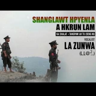 Shanglawt Hpyen La A Hkrun Lam 🎙La Zunwa (L,L@²)