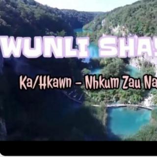 ♥WunLi Shayi♥Ka/Hkawn ~Nhkum Zau Nan