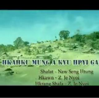 Hka Hku Mung A Kyu Hpyi Ga🎤Z Je Nyoi