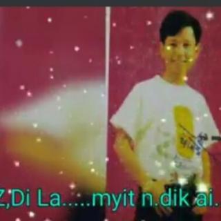 Myit N,Dik Ai,Vocal..Z Di La