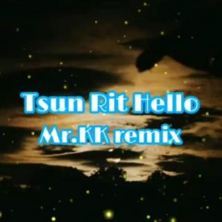 ♥Tsun Rit Hello♥Mr.K K Remix(Dj)