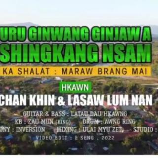 URu Ginwang Ginjaw A Shingkang NSam,Hkawn..Chan Khin&Lasaw Lum Nan