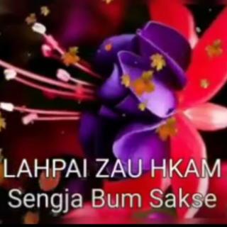 SENGJA BUM SAKSE
Hkon~Lahpai Zau Hkam