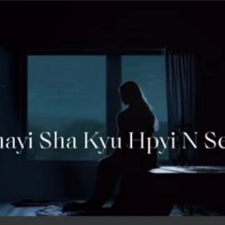 Shayi Sha KyuHpyi N,Sen🙏Hkawn..Sut Seng Htoi