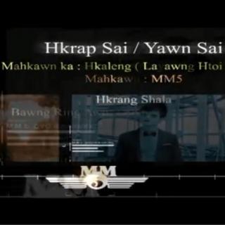 Hkrap Sai/Yawn Sai
Hkawn~MM5