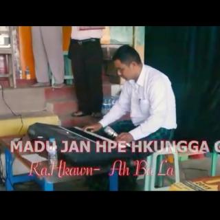 Madu Jan Hpe Hkungga Ga! Vocal~Ah Ba La