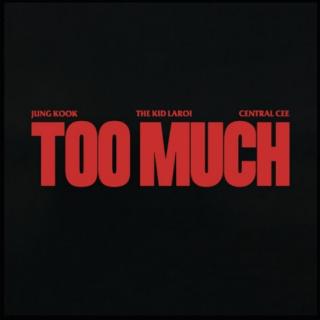 Jungkook & The Kid LAROI & Central Cee - TOO MUCH