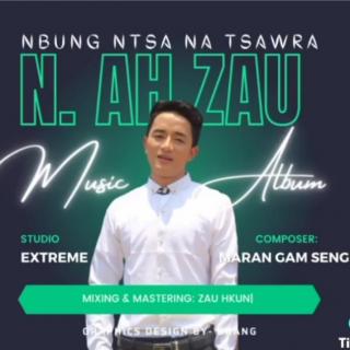 *NBung NTsa Na Tsawra*
Vocal~N.Ah Zau