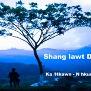 Shang Lawt Dinghku😔Com/Vocalist~Nhkum Zau Nan