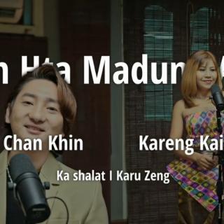 AN hta MADUNG AI
Chan Khin~Karen Kai Din