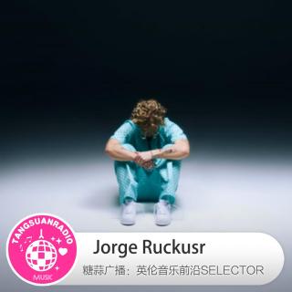 Jorge Ruckus·糖蒜爱音乐之The Selector