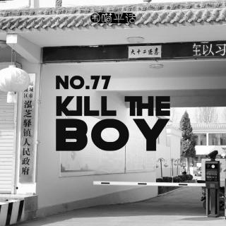 77:"KILL THE BOY"