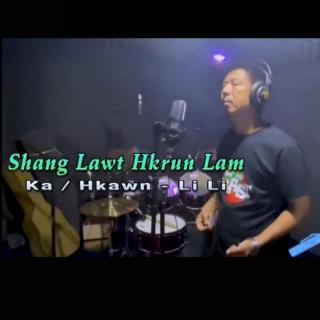 *Shang Lawt Hkrun Lam*
✍/Hkawn~Li Li