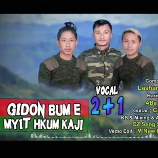 Gidon Bum E Myit Hkum Kaji
Vocal~2+1