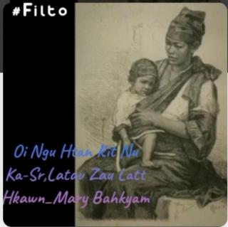 Oi ngu Htan Rit "Nu"
Vocal~Mary Bahkyam
