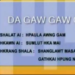 *DA GAW GAW GA*
 Sumlut Hka Mai
(Pajau Yungwi)