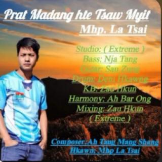 Prat Madang hte Tsaw Myit
Hkon~Mhp. La Tsai