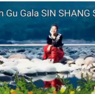 SIN SHANG SHAYI
Hkon~Ah Gu Gala
(Moi Na Mahkon)