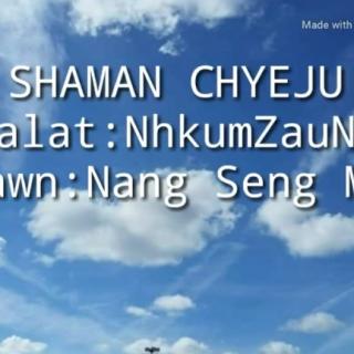 🙏Shaman Chyeju🙏
Hkawn~Nang Seng Mun