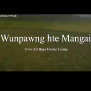 *Wunpawng Hte Mangai🍒
Vocal~Hpauyu Shan Lum