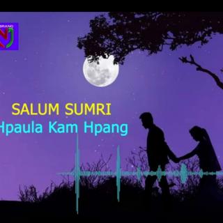 💞Salum Sumri💞
Vocal~Hpaula Kam Hpang