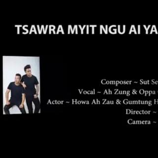 Tsawra Myit Ngu Ai Yak Ai
🎤Ah Zung & Oppa Gun Ni