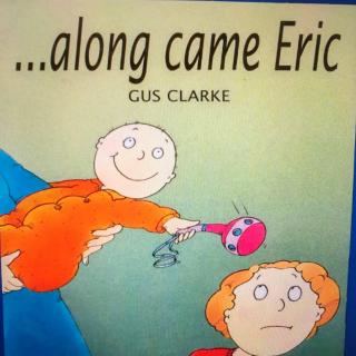 .......Along Came Eric