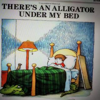 There is an alligator under my bed