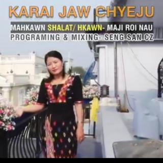 🙏Karai Jaw Chyeju🙏
Hkawn~Maji Roi Nau