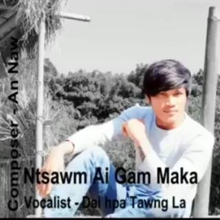 Ntsawm Ai Gam Maka
Vocal~Dai Hpa Tawng La